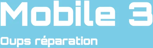 Mobile3 Oups Réparation